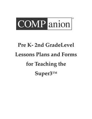 Pre K- 2nd GradeLevel
Lessons Plans and Forms
    for Teaching the
       Super3TM
 