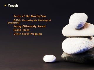 Youth Youth of the Month/Year A.C.E.  (Accepting the Challenge of Excellence) Young Citizenship Award EXCEL Clubs Other Youth Programs 