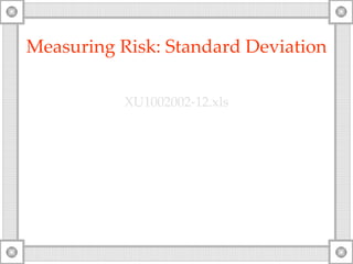 Measuring Risk: Standard Deviation XU1002002-12. xls 