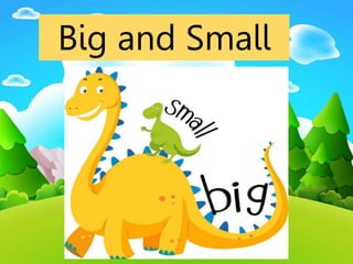 Big and Small
 