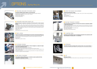 F
The thermo-welding system enables to seal the big bag.
F
System allowing an ergonomic positioning of the big bag with a high resistance
bearing.
F
A post for mat laying is located between the unstacker and the big bag filling unit.
F
For environments particularly binding in terms of hygiene, we adapt all compo-
nents of the conditioning system:
-
F
At the output of big bag filling unit, an automatic coverer provides the final
containment of big bag on its pallet.
OPTIONS Big Bag Filling Unit
30
F
Controlled atmosphere packaging with continuous flow or by vacuum breaker. The
F
CIP (Clean in Place):
F
Facilitate big bag format change.
F
The big bag filling unit integrates on the back of its structure a pneumatic cylinder
to adjust big bag tension.
F
Positioned around inflating seal, the clamping ring permits the connection of dif-
ferent diameters of big bag cuffs. It is removable.
31Downloadable videos & plans on our website
 