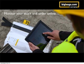 Monitor your stock and order online
woensdag 22 mei 13
 
