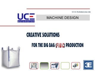 MACHINE DESIGN CREATIVE SOLUTIONS  www.3eotomasyon.net FOR THE BIG BAG (  ) PRODUCTION FIBC  