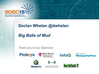 Declan Whelan @dwhelan
Big Balls of Mud
Thank you to our Sponsors
 