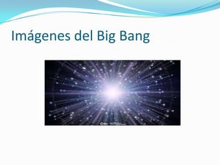 Imágenes del Big Bang