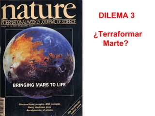 DILEMA 3
¿Terraformar
Marte?