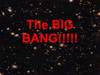 The BIG BANG!!!!! 