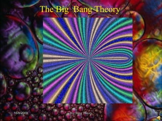 The Big Bang Theory




16/8/2009          Big Bang Theory
 