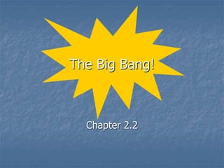 The Big Bang!
Chapter 2.2
 