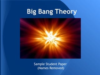 Big Bang Theory




  Sample Student Paper
    (Names Removed)
 