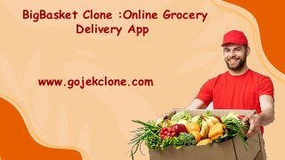 BigBasket Clone :Online Grocery
Delivery App
www.gojekclone.com
 
