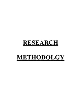 RESEARCH

METHODOLGY
 