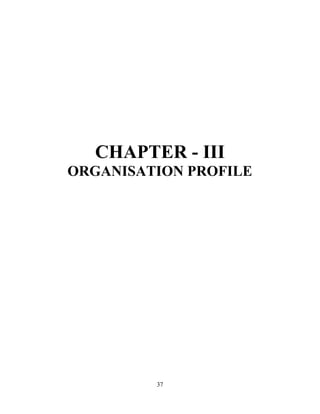 37
CHAPTER - III
ORGANISATION PROFILE
 