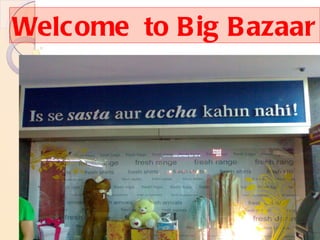 Welcome  to Big Bazaar 