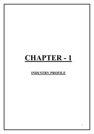 CHAPTER - 1
 INDUSTRY PROFILE




                    1
 