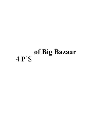 4 P’S
of Big Bazaar
 