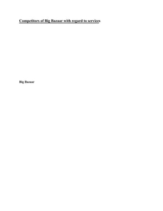 Competitors of Big Bazaar with regard to services
Big Bazaar
 