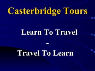 Casterbridge Tours ,[object Object],[object Object],[object Object]