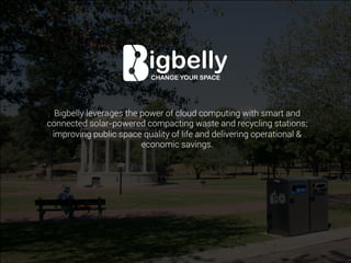 Bigbelly leverages the power of cloud computing with smart and
connected solar-powered compacting waste and recycling stations;
improving public space quality of life and delivering operational &
economic savings.
 