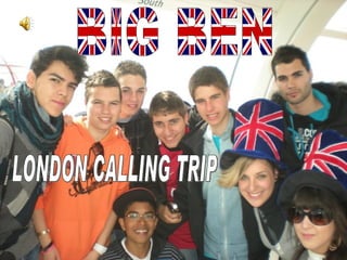 BIG BEN LONDON CALLING TRIP 