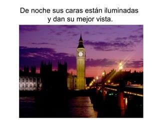 De noche sus caras están iluminadas y dan su mejor vista.