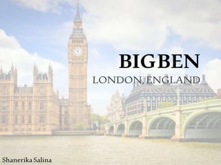 BIGBEN
LONDON,ENGLAND
ShanerikaSalina
 