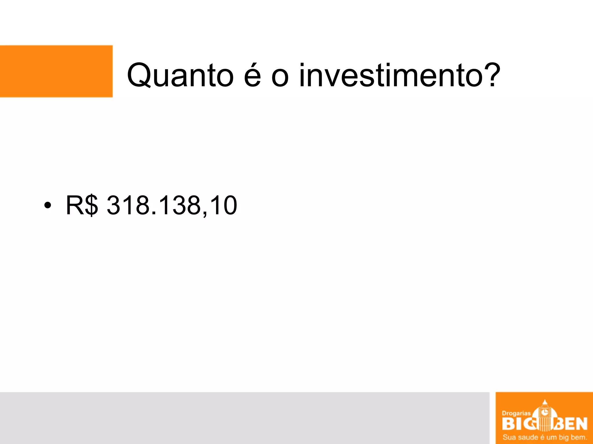 Quanto é o investimento?R$ 318.138,10 