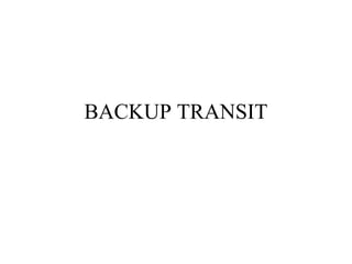 BACKUP TRANSIT
 