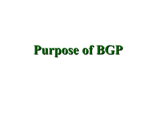 Purpose of BGP
 