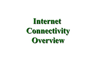 Internet
Connectivity
 Overview
 