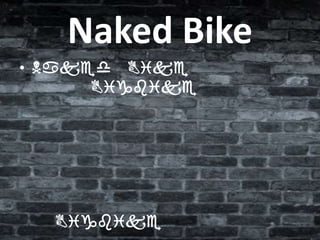Naked Bike
• Naked Bike
Bigbike

Bigbike

 