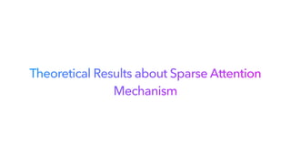 Theoretical Results about Sparse Attention
Mechanism
 