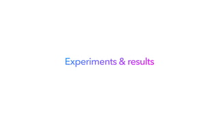 Experiments & results
 