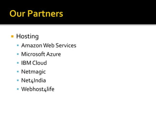  Hosting 
 Amazon Web Services 
 Microsoft Azure 
 IBM Cloud 
 Netmagic 
 Net4India 
 Webhost4life 
 