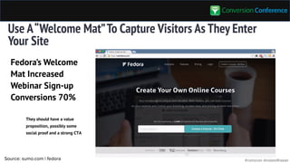 #convcon @rolandfrasierSource: sumo.com | fedora
Use A“Welcome Mat”To Capture Visitors As They Enter
Your Site
They should...