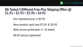 #convcon @rolandfrasier
We Tested 4 Different Free-Plus Shipping Offers @
$1.95 > $2.95 > $3.95 > $4.95
Our standard price...