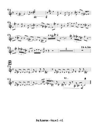 &
41
Œ œ œ# œ
ß
j
œ
‰ ˙˙#>
ƒ
‰ J
œ# œ
J
œ. œ
J
œ
J
œ œ
J
œ# œ œ
. œ# œ œ
&
45
œ
œ# œ
J
œ.
œ
J
œ œ œ# œ œ œ# œ# œ œ
œ# œ
J
œ. œ J
œ œ œ œ
œ œ œ œ# œ
&
49
œ œ œ# œ œ œ œ# œ œ œ œ# œ
œ œ œ# œ# œ.
œ .œ J
œ#.
3
œn œ# œ œ# œ.
œ
&
52
œ
œ#.
3
œn œ# œ œ# œ. œ œ œ œ œ J
œ>
‰ Œ Ó
2 D.S. Al Coda
∑
&
57
ﬁ
‰ j
œ œ# œ œ œ œ œ>
j
œ œ>
j
œ>
j
œ .œ#>
‰ j
œ œ# œ œ œ œ œ>
j
œ œ>
j
œ>
j
œ .œ#>
&
61
‰ j
œ œ# œ œ œ œ œ
j
œ .œ œ
œ#
>
3
œ œ# œ œ#.
Rit....
j
œ .œ>
j
œ#. œ
j
œ
P
‰ j
œ# œ# œ ˙
U
Big Blowfish - Violin 2 - p.2
 