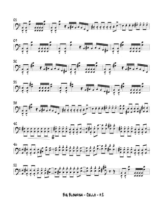 ?
25
œ
œ.
œ
œ.
œ
œ
œ
œ
œ
œ
œ
œ
œ
œ
œ
œ
œ
œ.
œ
œ.
œ
œ ≈ œ œ# œ œ œ œ œ
œ#. œ. œ. œ. œ. œ. œ. œ
> œ œ. œ. œ. œ#. œ. œ. œ.
?
29
œ
œ.
œ
œ.
œ
œ
œ
œ
œ
œ
œ
œ
œ
œ
œ
œ
œ
œ.
œ
œ.
œ
œ ≈ œ œ# œ œ œ œ œ# œ
œ.
œ
œ.
œ
œ#
œ
œ
œ
œ
œ
œ
œ
œ
œ
œ
?
32
œ
œ.
œ
œ.
œ
œ# ≈ œ œ# œ œ œ œ œ# œ
œ.
œ
œ.
œ
œ#
œ
œ
œ
œ
œ
œ
œ
œ
œ
œ
œ
œ.
œ
œ.
œ
œ# ≈ œ œ# œ œ œ œ œ
?
35
œ
œ.
œ
œ.
œœ#
œ
œ
œ
œ
œ
œ
œ
œ
œœ œ
œ.
œ
œ.
œœ#
≈ œ œ# œ œ œ œ œ# œ
œ.
œ
œ.
œ
œ#
œ
œ
œ
œ
œ
œ
œ
œ
œ
œ
?
38
œ
œ.
œ
œ.
œ
œ# ≈ œ œ# œ œ œ œ œ
œ#. œ. œ. œ. œ. œ. œ. œ
> œ œ. œ. œ. œ#. œ. œ. œ. œ
œ
œ
œ œ
œ#
œ
œ
œ
œ
œ
œ
œ
œ
#
#
œ
œ
?
42
œ
œ
# œ
œ
œ
œ
œ
œ
œ
œ
œ
œ
œ
œ
œ
œ
ƒ
œ
œ
#. œ
œ
. œ
œ
. œ
œ
. œ
œ.
œ
œ.
œ
œ.
œ
œ
œ
œ
œ
œ
#
.
œ
œ
. œ
œ
œ
œ
œ
œ
. œ
œ
#. œ
œ
.
œ
œ
#. œ
œ
. œ
œ
. œ
œ
. œ
œ.
œ
œ.
œ
œ.
œ
œ
?
46
œ
œ
œ
œ
#
.
œ
œ.
œ
œ
œ
œ
œ
œ#
œ
œ œœ œœ
œ
œ
. œ
œ
. œ
œ
. œ
œ
. œ
œ
. œ
œ
. œ
œ
œ
œ
œ
œ
. œ
œ
. œ
œ
œ
œ
œ
œ
. œ
œ#
. œ
œ
.
œ
œ
#. œ
œ
. œ
œ
. œ
œ
. œ
œ.
œ
œ.
œ
œ.
œ
œ
?
50
œ
œ
œ
œ
#
.
œ
œ.
œ
œ.
œ
œ
. œ
œ
. œ
œ
. œ
œ#
œ
œ
œ
œ#
. œ
œ
. œ
œ
. œ
œ
. œ
œ
. œ
œ
. œ
œ
œ
œ
œ
œ
. œ
œ
. œ
œ
.
J
œ
œ
##
.
‰ Œ œ
œ.
œ
œ.
œ
œ
œ
œ
œ
œ
œ
œ
œ
œ
œ
œ
Big Blowfish - Cello - p.2
 