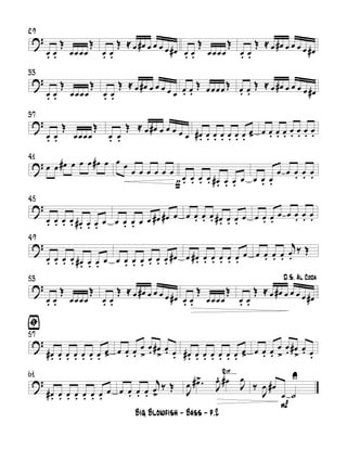 ?
29
œ. œ.
Œ
œœ œœ
Œ
œ. œ.
Œ ≈ œ œ# œ œ œ œ œ# œ. œ.
Œ
œœ œœ
Œ
œ. œ.
Œ ≈ œ œ# œ œ œ œ œ#
?
33
œ. œ.
Œ
œ œœ œ
Œ
œ. œ.
Œ ≈ œ œ# œ œ œ œ œ œ. œ.
Œ œ œœ œ Œ œ. œ.
Œ ≈ œ œ# œ œ œ œ œ#
?
37
œ. œ.
Œ
œœ œœ
Œ
œ. œ.
Œ ≈ œ œ# œ œ œ œ œ œ#. œ. œ. œ. œ. œ. œ.
œ> œ œ. œ. œ. œ. œ. œ. œ.
?
41
œ œ œ# œ œ œ œ# œ œ œ
œ œ œ œ œ œ
ƒ
œ. œ. œ. œ. œ#. œ. œ. œ œ œ. œ.
œ œ œ. œ. œ.
?
45
œ. œ. œ. œ. œ#. œ. œ. œ œ œ. œ. œ œ œ# œ# œ œ œ. œ. œ. œ#. œ. œ. œ œ œ. œ.
œ œ œ. œ. œ.
?
49
œ. œ. œ. œ. œ#. œ. œ. œ œ œ. œ. œ. œ. œ. œ. œ# œ œ#. œ. œ. œ. œ. œ.
œ œ œ. œ. œ.
j
œ.
‰ Œ
?
53
œ. œ.
Œ
œœ œœ
Œ
œ. œ.
Œ ≈ œ œ# œ œ œ œ œ# œ. œ.
Œ
œ œœ œ
Œ
D.S. Al Coda
œ. œ.
Œ ≈ œ œ# œ œ œ œ œ#
?
57
ﬁ
œ#. œ. œ. œ. œ. œ. œ.
œ> œ œ. œ.
œ
>
œ
. œ#
>
œ. œ. œ#. œ. œ. œ. œ. œ. œ.
œ> œ œ. œ.
œ
>
œ
. œ#
>
œ. œ.
?
61
œ#. œ. œ. œ. œ. œ. œ.
œ œ œ. œ. œ.
j
œ
>
‰ Œ
Rit....
J
œ .œ#>
J
œ. œ#
J
œ
P
‰
J
œ œ#
œ ˙
U
Big Blowfish - Bass - p.2
 