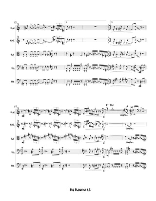 &
&
B
?
?
..
..
..
..
..
Vln1
Vln2
Vla
Vcl
Vbs
13
‰ j
œ# œ œ œ œ œ œ
‰ j
œ œ# œ œ œ œ œ
œ. œ. œ. œ. œ. œ.. œ.
œ
œ#. œ. œ. œ. œ. œ. œ. œ
œ#. œ. œ. œ. œ. œ. œ.
œ
j
œ .œ œ œ#. 3
œ œ# œ œ#.
j
œ .œ œ
œ#.
3
œ œ# œ œ#.
œ œ. œ. œ. J
œ#
>
‰Œ
œ œ. œ. œ.
J
œ# ‰Œ
œ œ. œ. œ.
j
œ
>
‰Œ
1.
j
œ
‰ Œ Ó
j
œ
‰ Œ Ó
Œ œ# Œ œ
œ
œ.
œ
œ.
œ
œ
œ
œ
œ
œ
œ
œ
œ
œ
œ
œ
œ. œ.
Œ
œ œ œ œ
Œ
∑
∑
Œ œ# ≈œ œ# œ œ œ œn œ#
œ
œ.
œ
œ.
œ
œ ≈œ œ# œ œ œ œ œ#
œ. œ.
Œ≈œ œ# œ œ œ œ œ#
2.
j
œ.
.œ
>
j
œ#. œ
j
œ
j
œ. .œ>
j
œ#. œ
j
œ
j
œ. .œ
>
j
œ.
œb j
œ
J
œ#. .œ
>
J
œ. œ
J
œ
J
œ. .œ#>
J
œ. œ#
J
œn
F
F
œ
œ
>≤
Œ Ó
œ
œ
>≤
ŒÓ
œ
œœ
>
≤
Œ Ó
œ œ
œ#
>≤
Ó
œ
œ#
. œ
œ
.
œ
œ
>
Ó œ#. œ.
&
&
B
?
?
Vln1
Vln2
Vla
Vcl
Vbs
F
F
F
19
‰ .œ œ#.œ. 3
œ œ# œ œ#
‰ .œ# œ.œ. 3
œ œ# œ œ#
‰
.œ# œ#.œ.
3
œn œ# œ œ#
J
œ
œ
>
‰Ó œ
œ#
. œ
œ
.
j
œ>
‰Ó œ#. œ.
‰ .œ œ#.œ. 3
œ œ# œ œ#
‰ .œ# œ.œ. 3
œ œ# œ œ#
‰
.œ# œ#.œ.
3
œn œ# œ œ#
J
œ
œ
>
‰Ó œ
œ#
. œ
œ
.
j
œ>
‰Ó œ#. œ.
‰ .œ œ#.œ. 3
œ œ# œ œ#
‰ .œ# œ.œ. 3
œ œ# œ œ#
‰
.œ# œ#.œ.
3
œn œ# œ œ#
J
œ
œ
>
‰Œ Ó
j
œ>
‰Œ Ó
f
f
f
f
f
œ.
œ œ# œœœœ
œ.
≈ œ.‰ J
œ>
œ.
œ œ# œœœœœ.≈ œ
.
‰
J
œ
>
j
œ. ‰ j
œ. ‰ œ.
≈ œ.‰ J
œ#>
J
œ#.
‰ J
œ.
‰ œ.
≈ œb.
‰ J
œ>
J
œ. ‰
J
œ. ‰ œ#.≈ œ.‰ j
œ>
Solo
Œ .˙
A7
w
w
w
œ œ
œ
. œœ#
œ œ œ œ J
œœ
œ œ.
Œœ œ œ œ Œ
Long Fall
Long Fall
Long Fall
œ# œ. œ œ#.
œ œ.r
œ œ œœ
≤ Œ Ó
œ
≤
Œ Ó
œ
≤
Œ≈œ œ# œœœœ œ#
œ
œ.
œ
œ.
œœ#
≈œ œ# œœœœ œ#
œ.œ.
Œ ≈œ œ# œœœœ œ#
Big Blowfish p.2
 