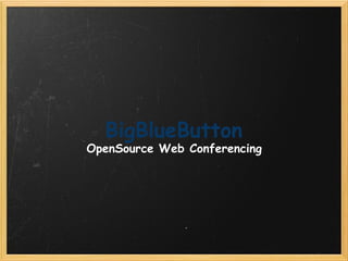 BigBlueButton OpenSource Web Conferencing 