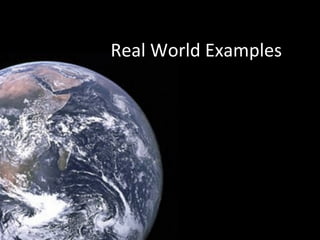 Real World Examples
 