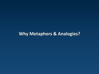 Visual Language:


Metaphors & Analogies
 