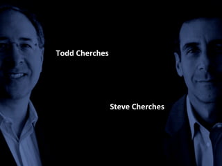 Todd Cherches




                Steve Cherches
 