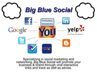 Big Blue Social Specializing in social marketing and networking. Big Blue Social will promote your business & brand through viral interactive links and track as well as advise. Your Brand 