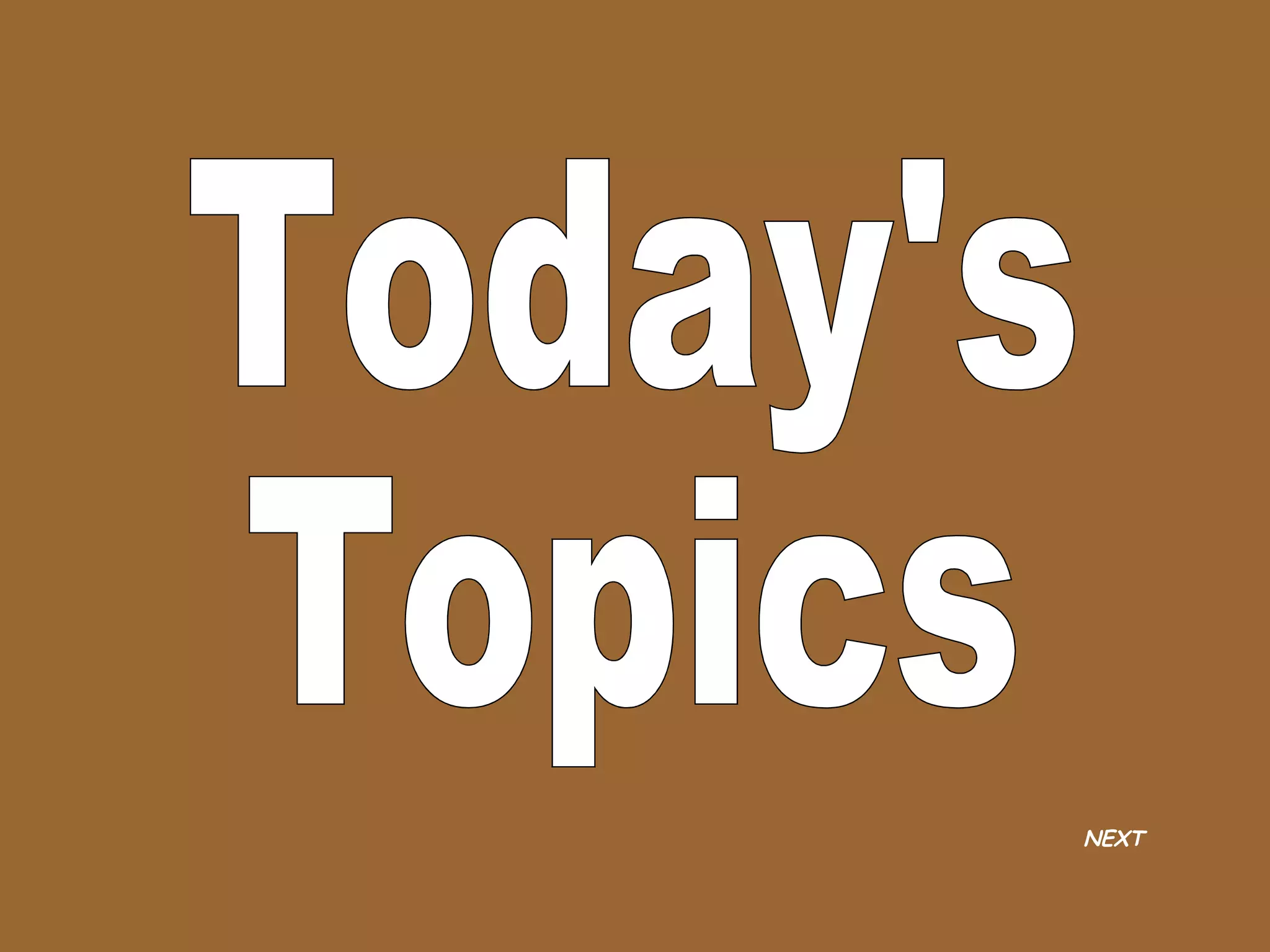 Today's Topics NEXT 