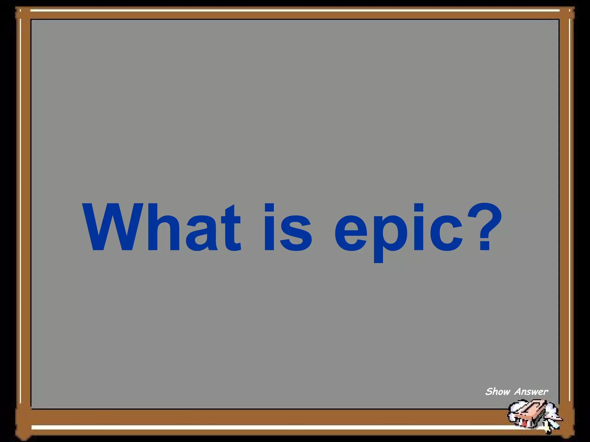 What is epic?   Show Answer 