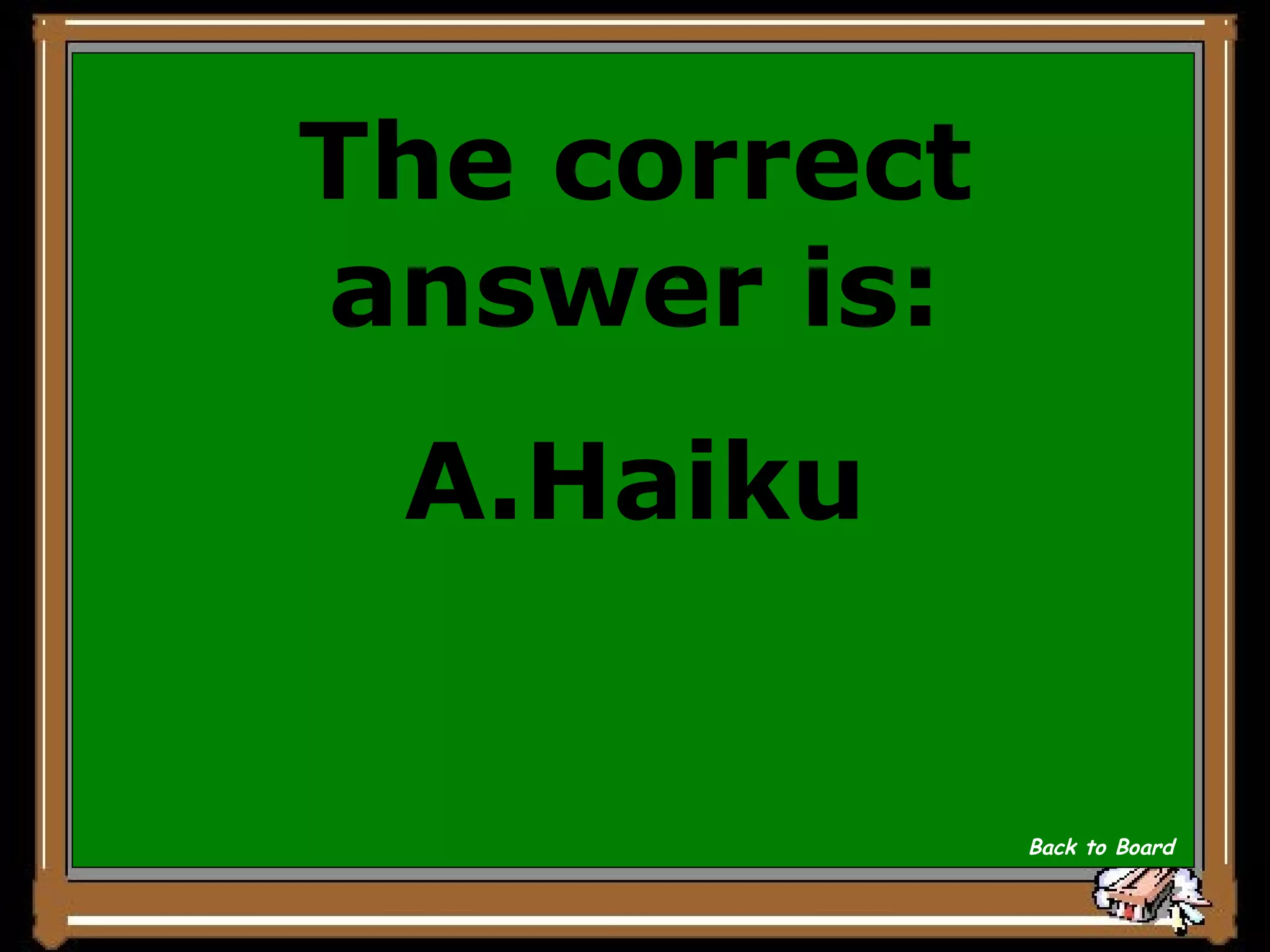 The correct answer is: A.Haiku Back to Board 