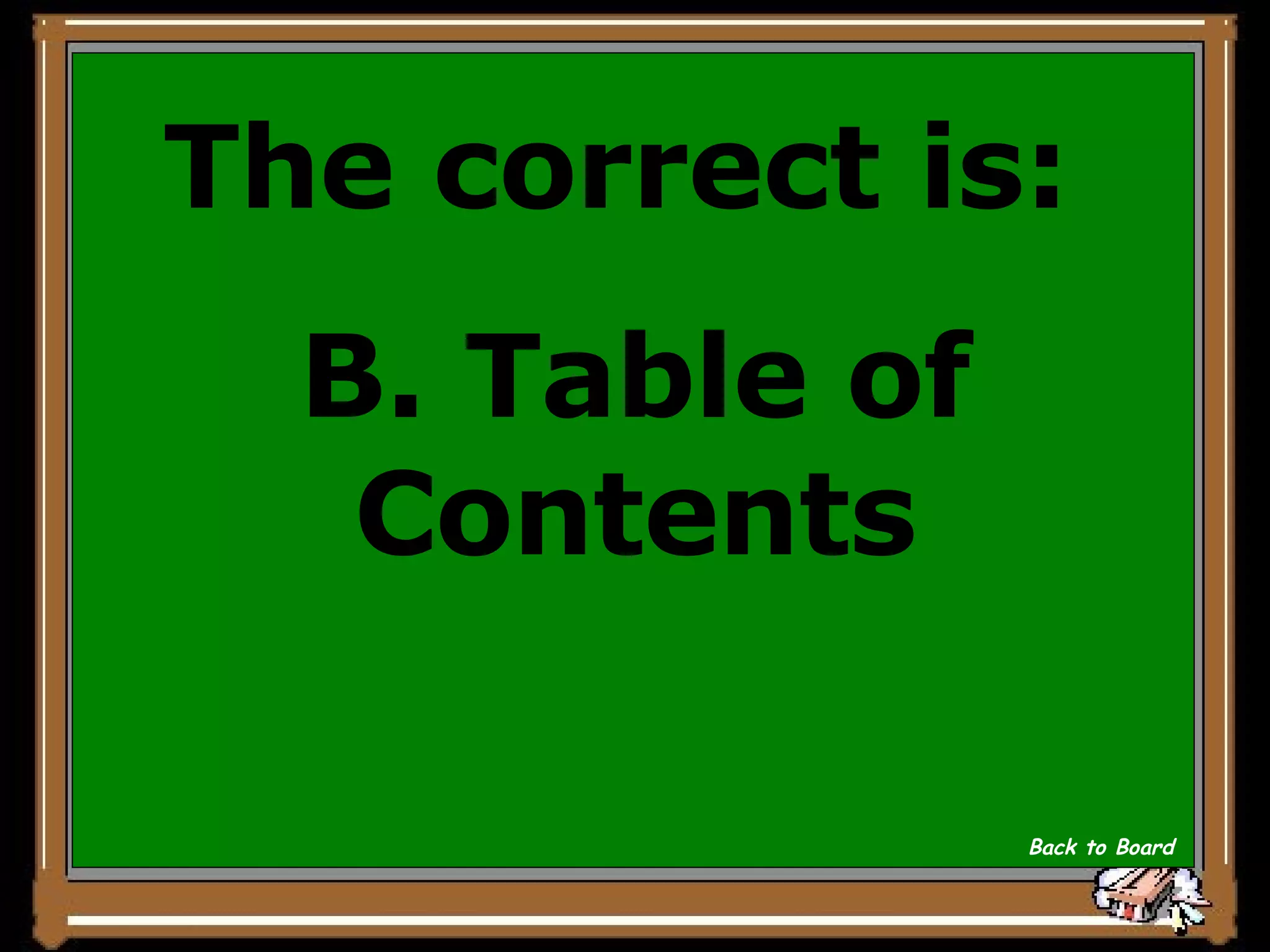 The correct is:  B. Table of Contents Back to Board 