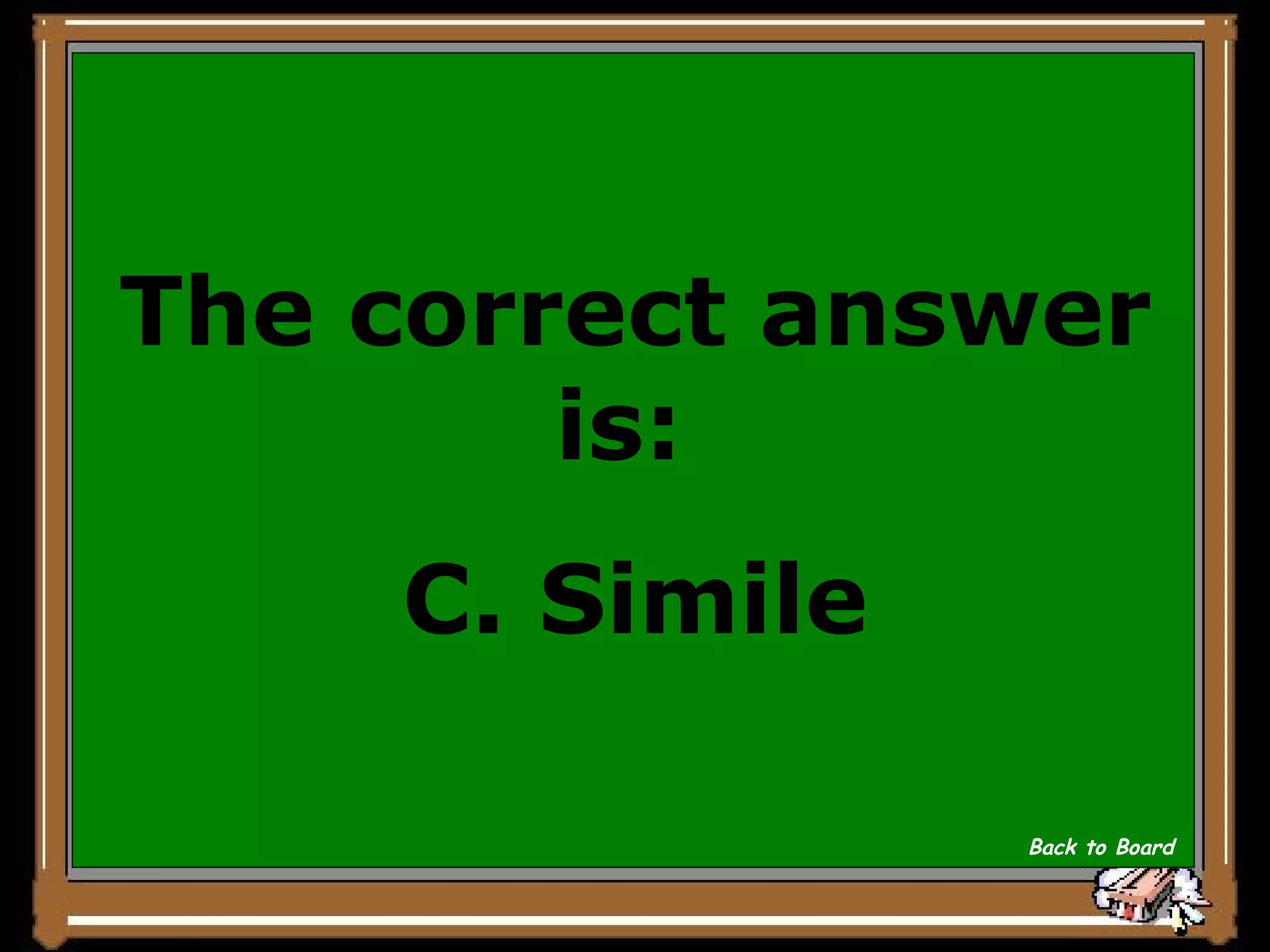 The correct answer is:  C. Simile Back to Board 